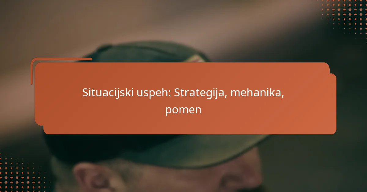 Situacijski uspeh: Strategija, mehanika, pomen