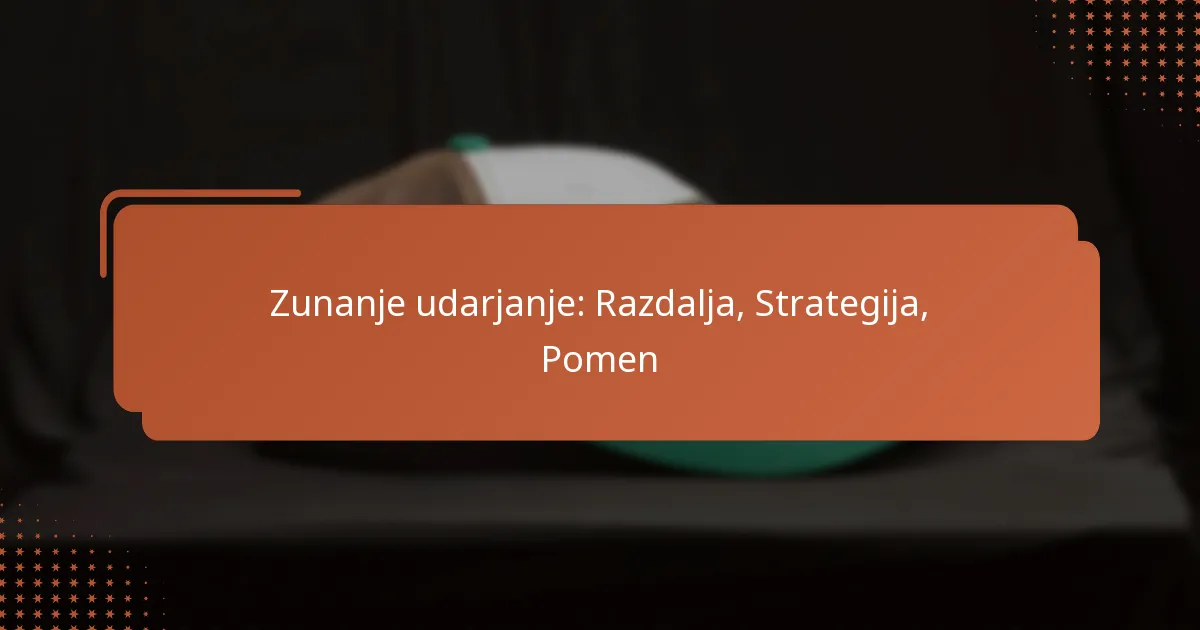Zunanje udarjanje: Razdalja, Strategija, Pomen