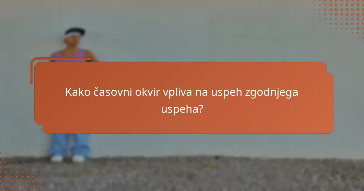 Kako časovni okvir vpliva na uspeh zgodnjega uspeha?