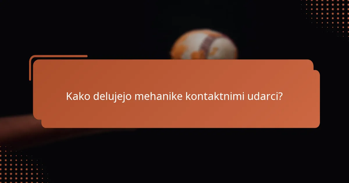 Kako delujejo mehanike kontaktnimi udarci?