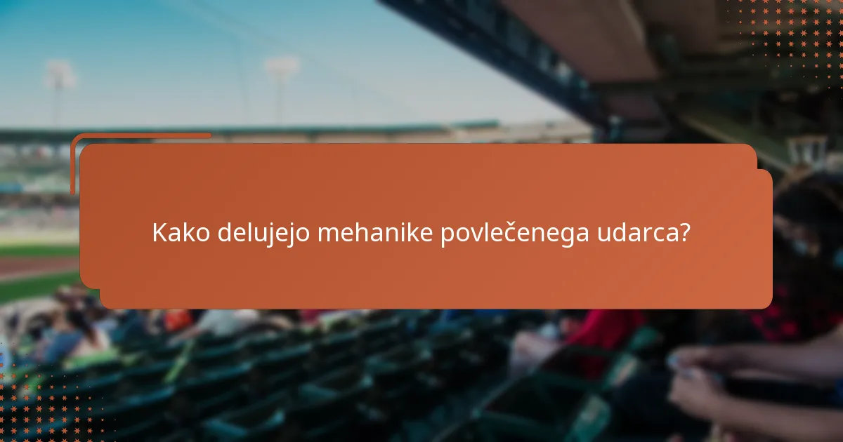 Kako delujejo mehanike povlečenega udarca?
