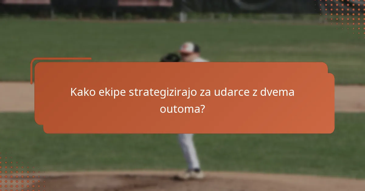 Kako ekipe strategizirajo za udarce z dvema outoma?