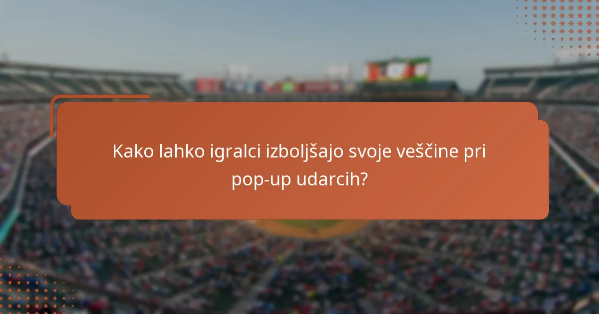 Kako lahko igralci izboljšajo svoje veščine pri pop-up udarcih?