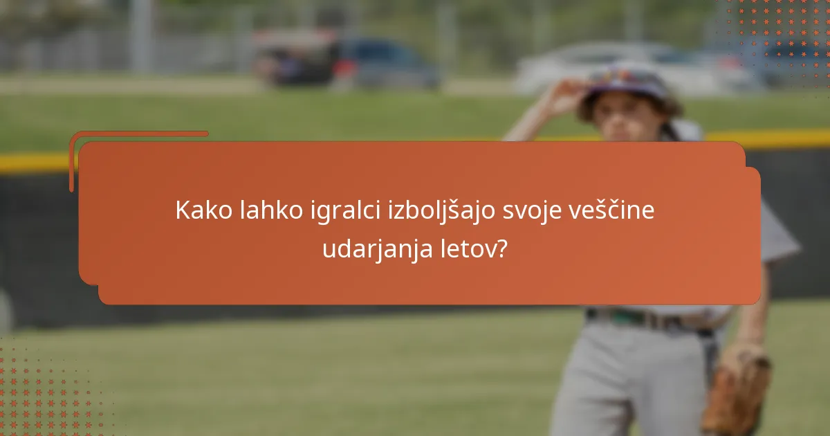 Kako lahko igralci izboljšajo svoje veščine udarjanja letov?