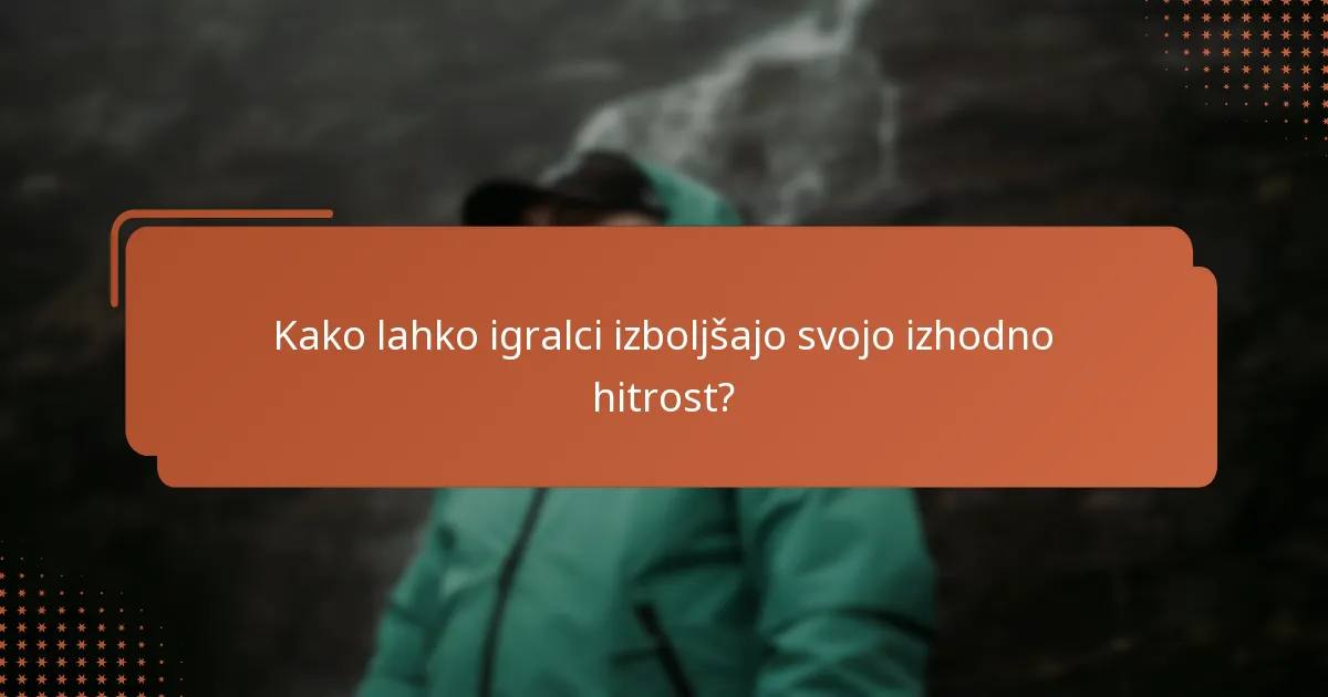 Kako lahko igralci izboljšajo svojo izhodno hitrost?