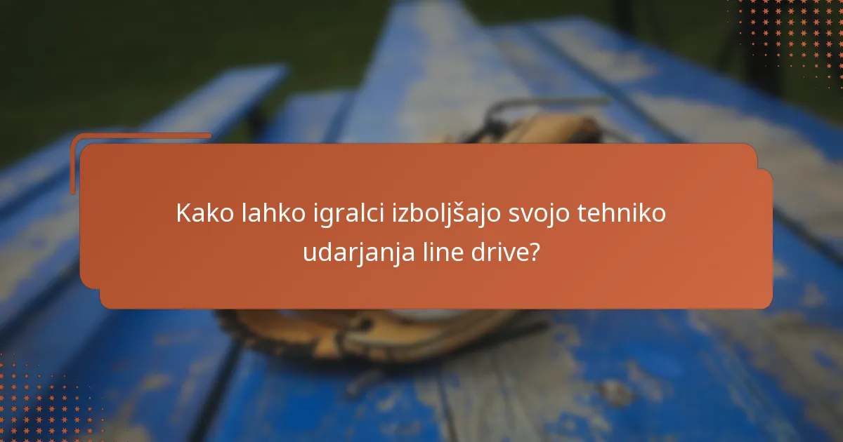 Kako lahko igralci izboljšajo svojo tehniko udarjanja line drive?