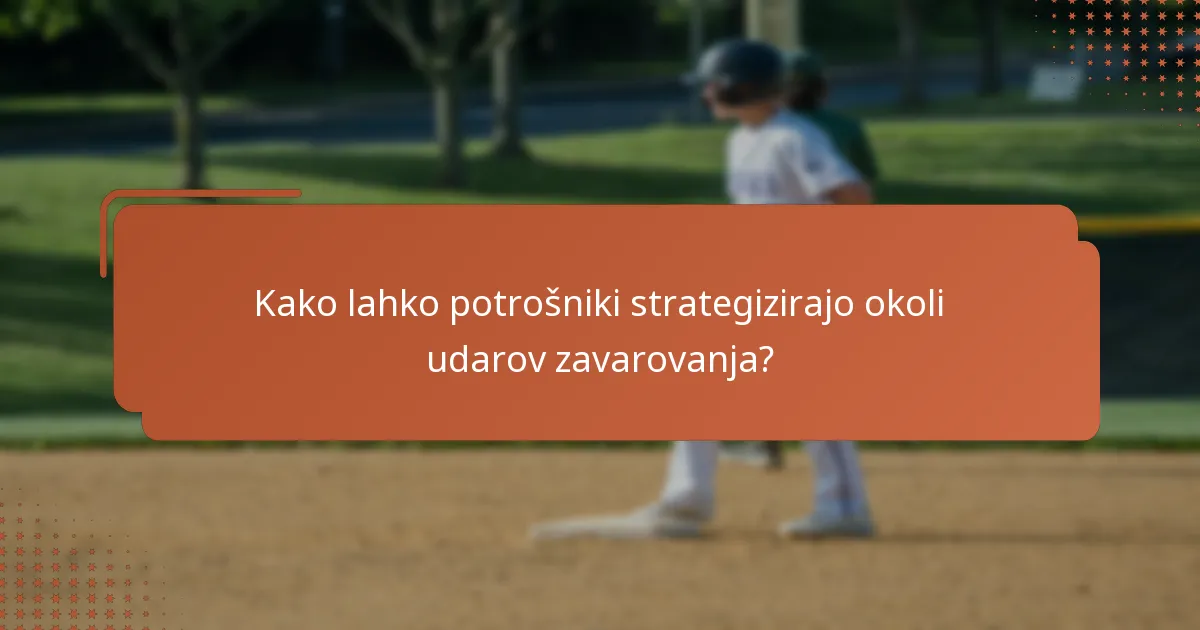 Kako lahko potrošniki strategizirajo okoli udarov zavarovanja?