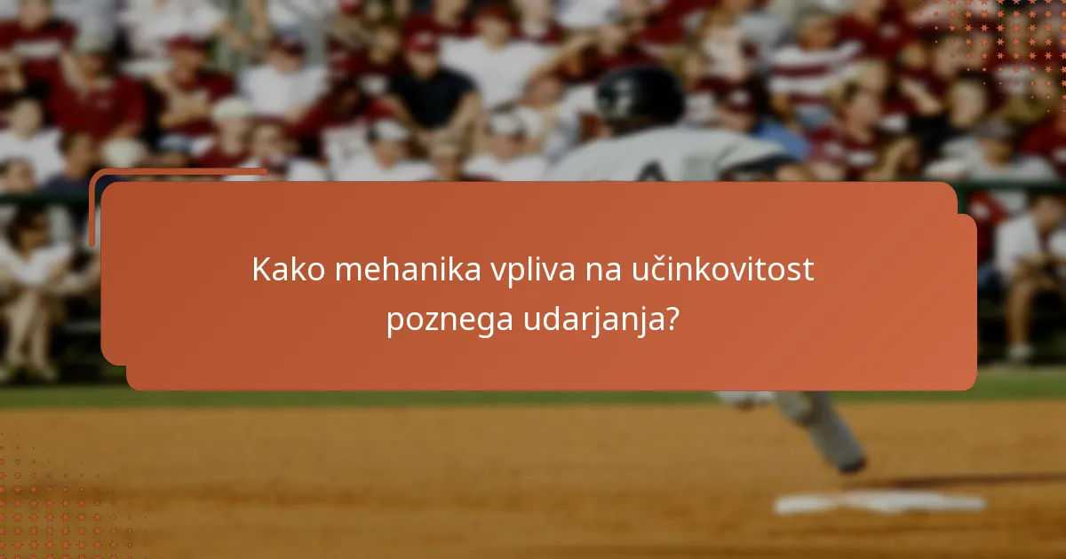 Kako mehanika vpliva na učinkovitost poznega udarjanja?