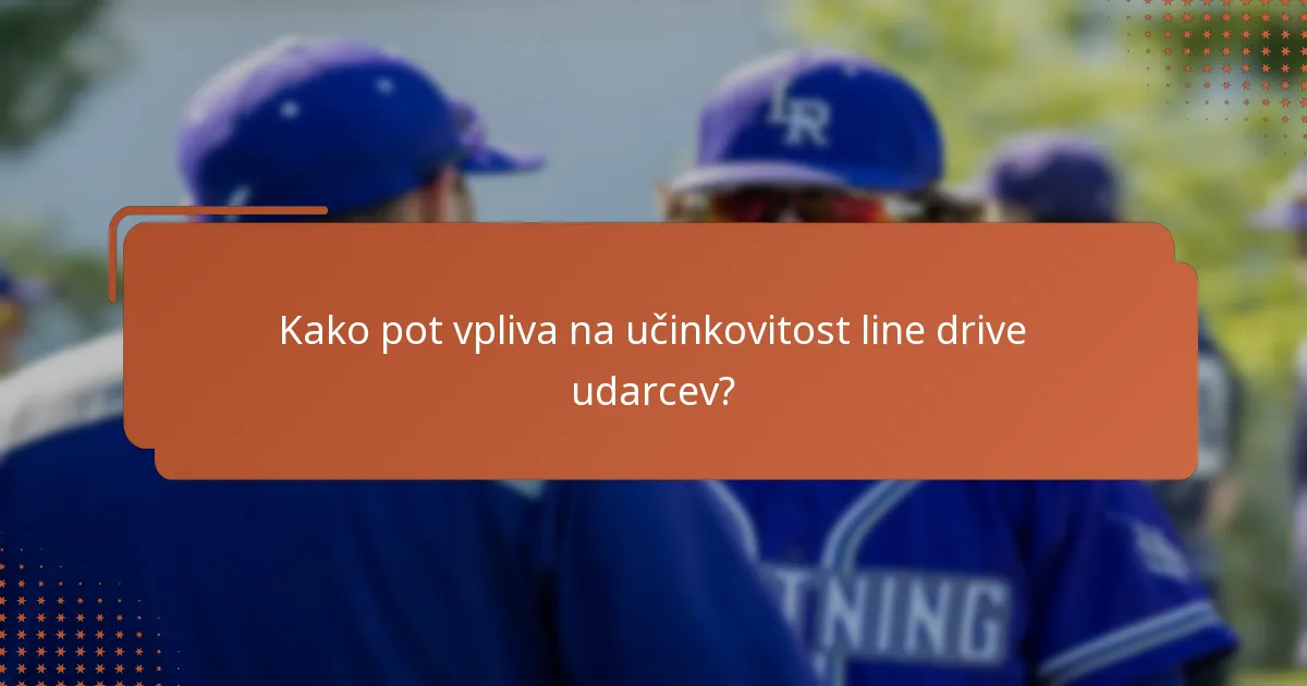 Kako pot vpliva na učinkovitost line drive udarcev?