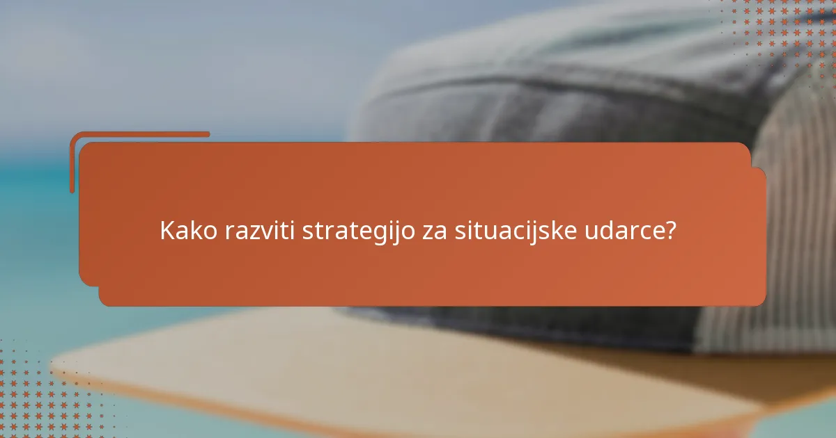 Kako razviti strategijo za situacijske udarce?