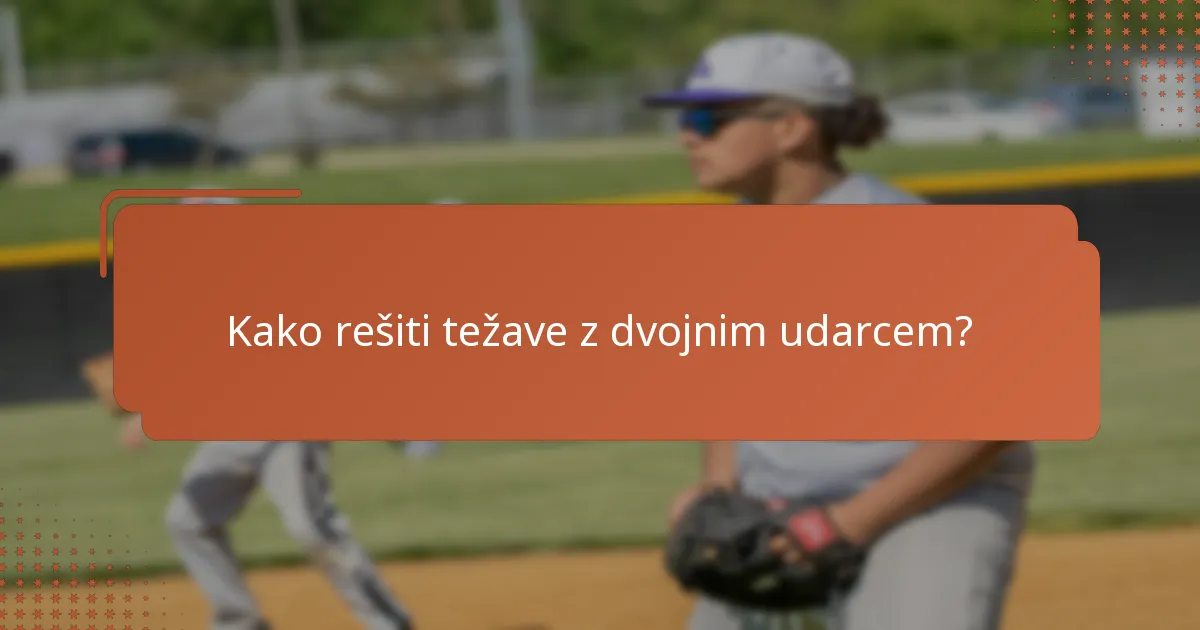 Kako rešiti težave z dvojnim udarcem?