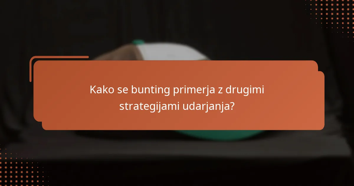Kako se bunting primerja z drugimi strategijami udarjanja?