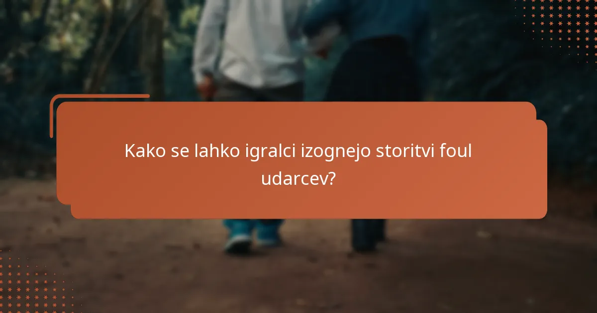 Kako se lahko igralci izognejo storitvi foul udarcev?