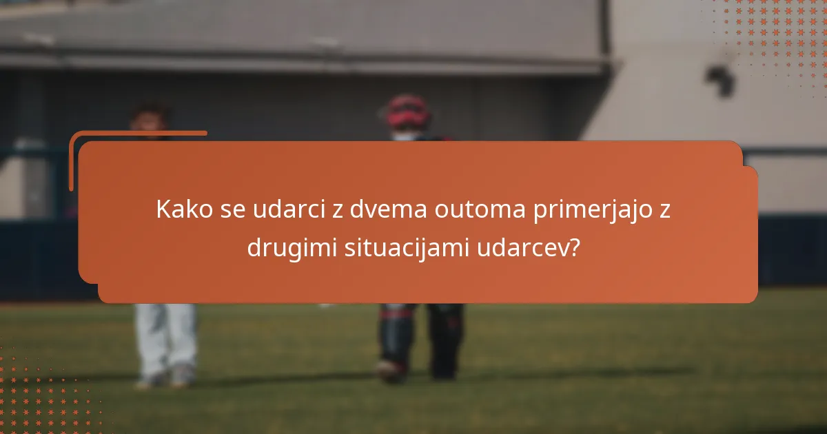 Kako se udarci z dvema outoma primerjajo z drugimi situacijami udarcev?