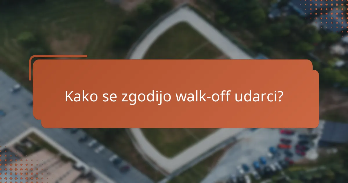 Kako se zgodijo walk-off udarci?