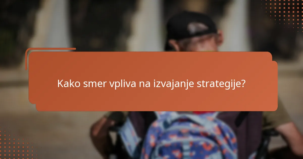 Kako smer vpliva na izvajanje strategije?
