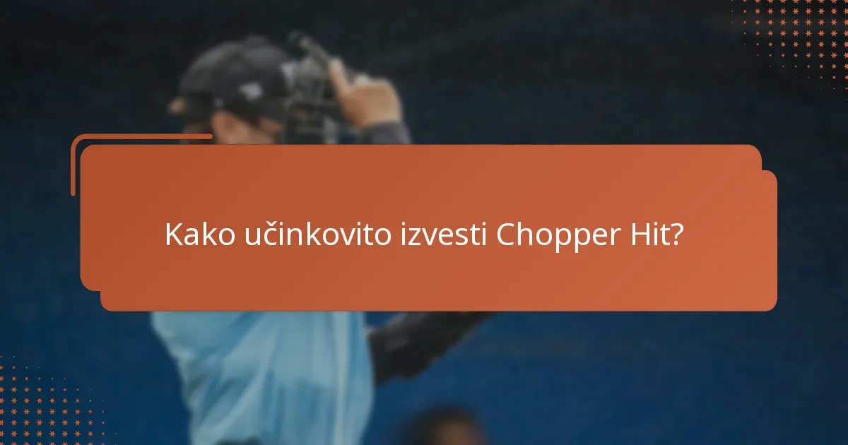 Kako učinkovito izvesti Chopper Hit?