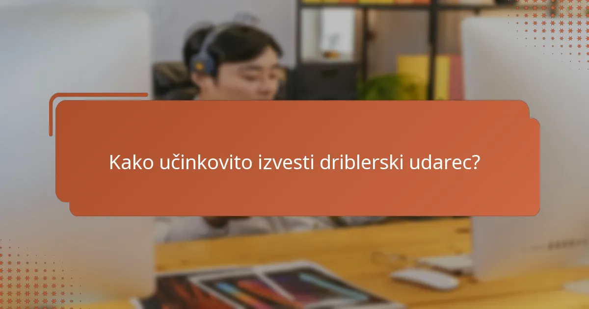 Kako učinkovito izvesti driblerski udarec?
