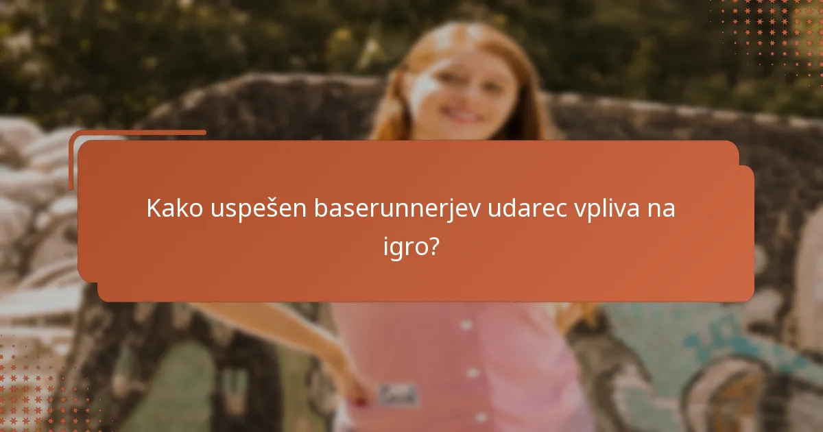 Kako uspešen baserunnerjev udarec vpliva na igro?