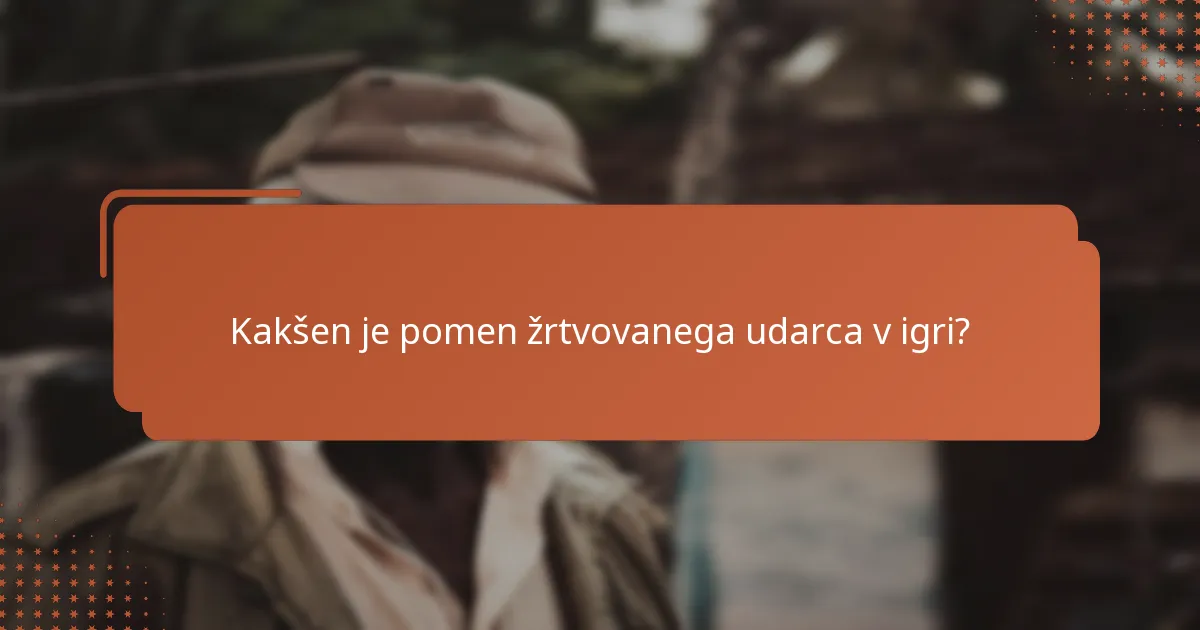 Kakšen je pomen žrtvovanega udarca v igri?