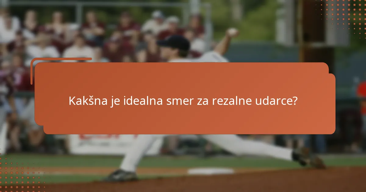 Kakšna je idealna smer za rezalne udarce?