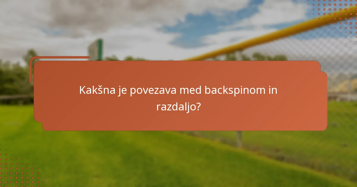 Kakšna je povezava med backspinom in razdaljo?