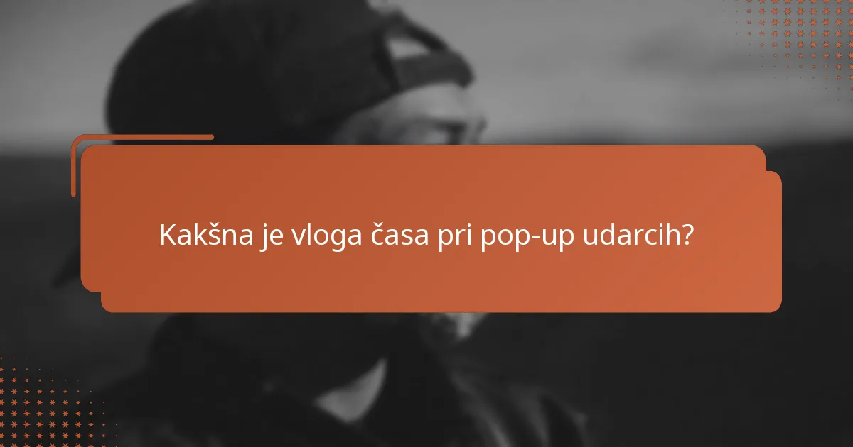 Kakšna je vloga časa pri pop-up udarcih?