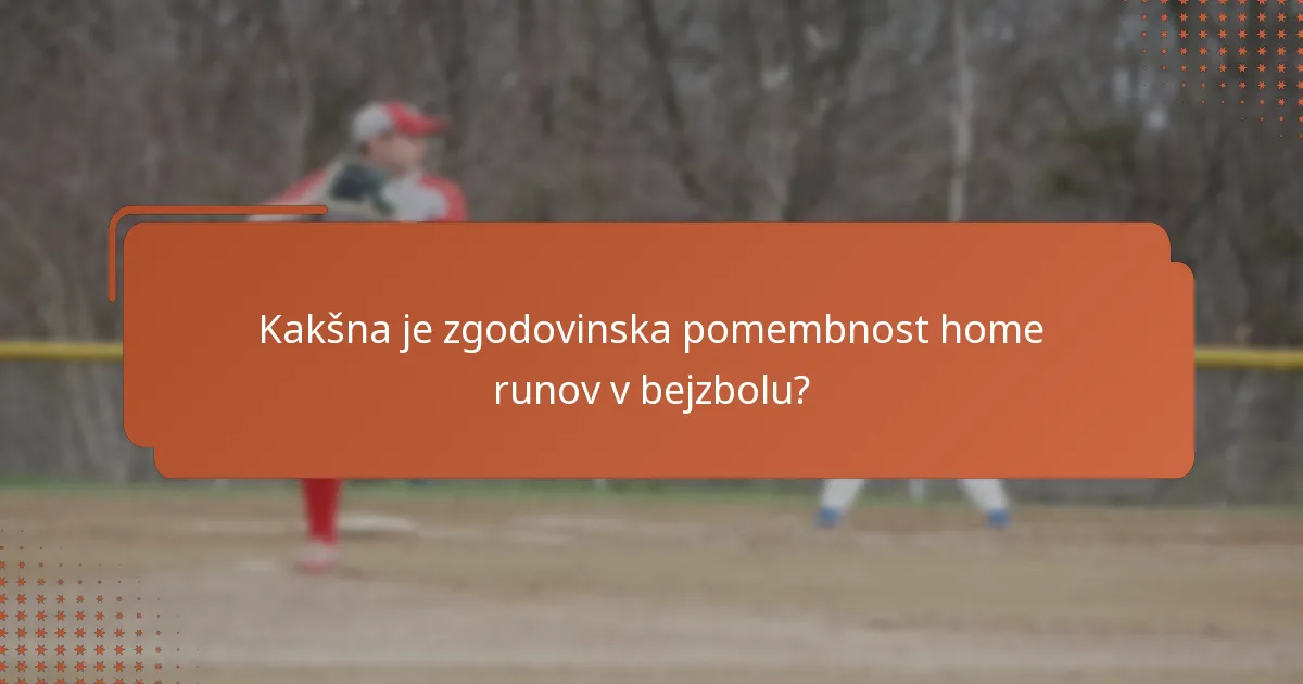 Kakšna je zgodovinska pomembnost home runov v bejzbolu?