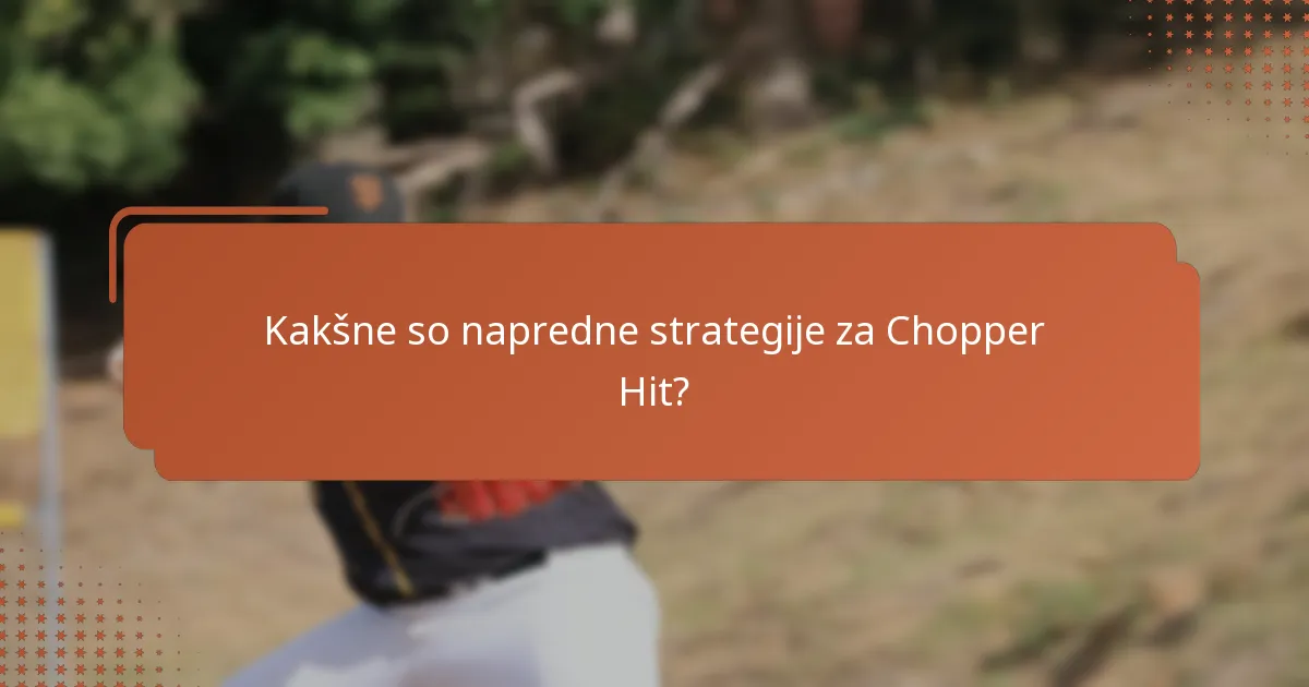Kakšne so napredne strategije za Chopper Hit?