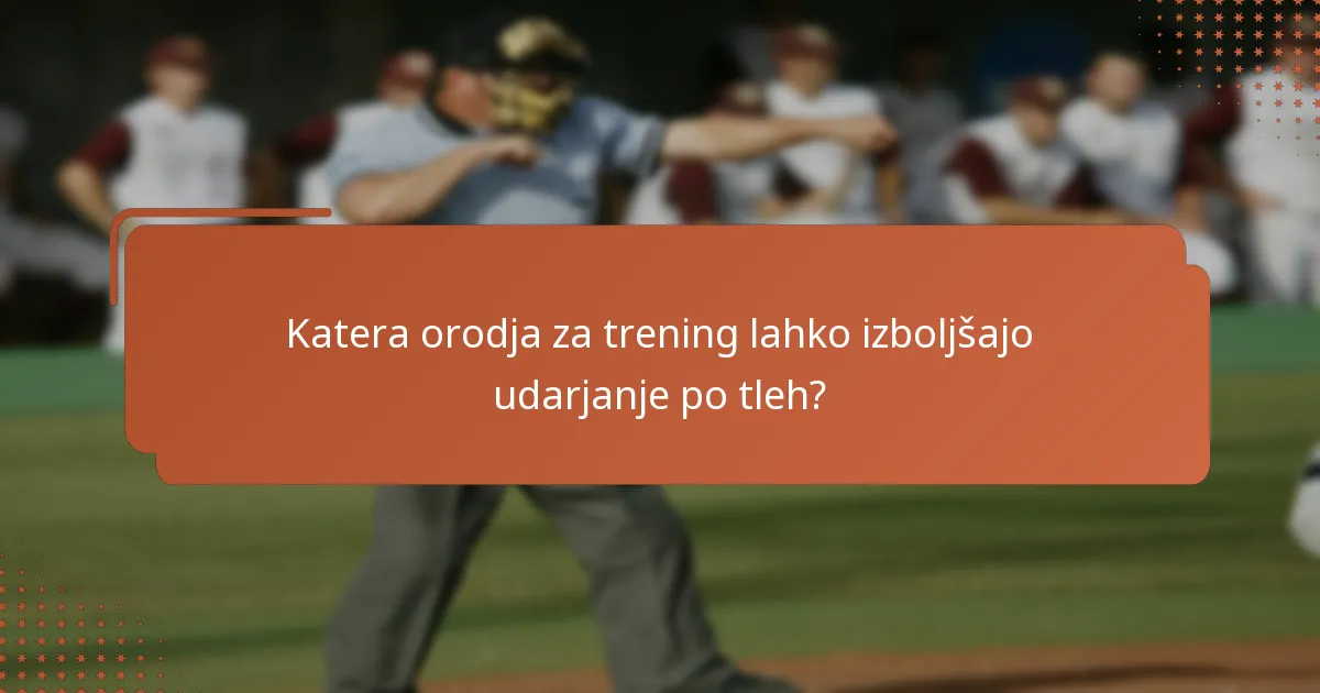 Katera orodja za trening lahko izboljšajo udarjanje po tleh?