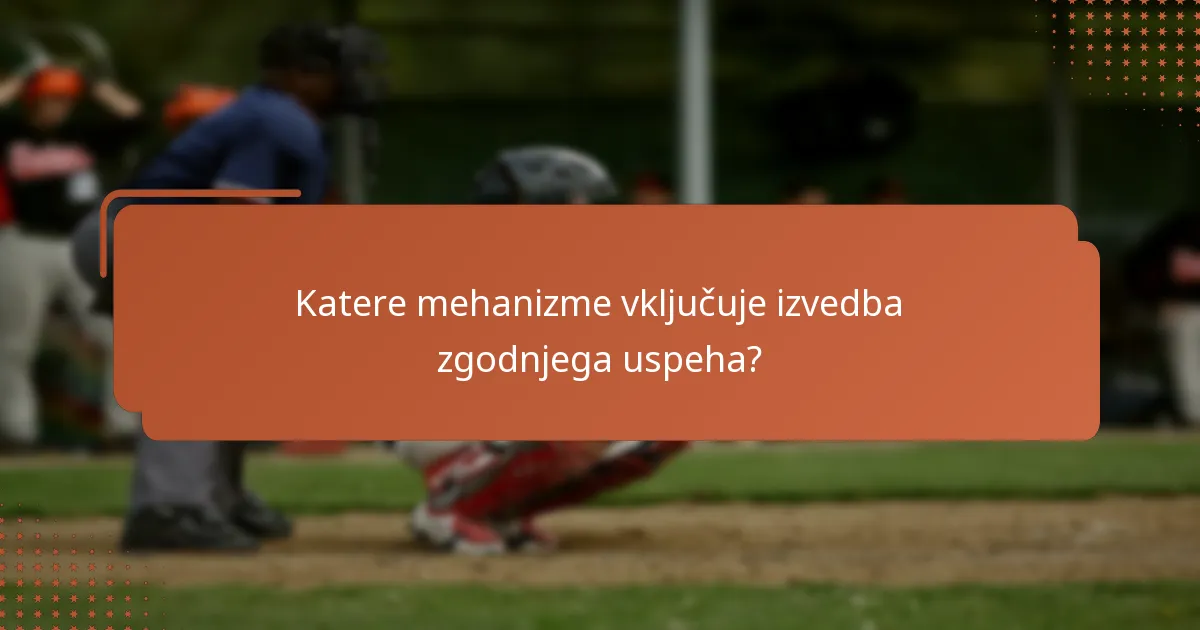 Katere mehanizme vključuje izvedba zgodnjega uspeha?