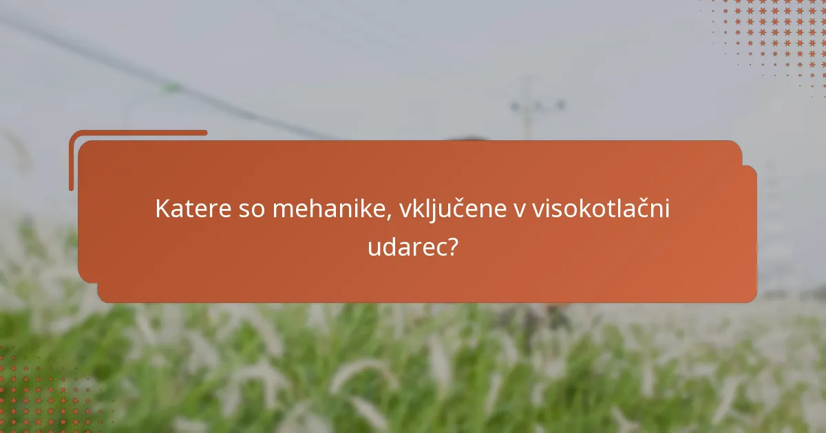 Katere so mehanike, vključene v visokotlačni udarec?
