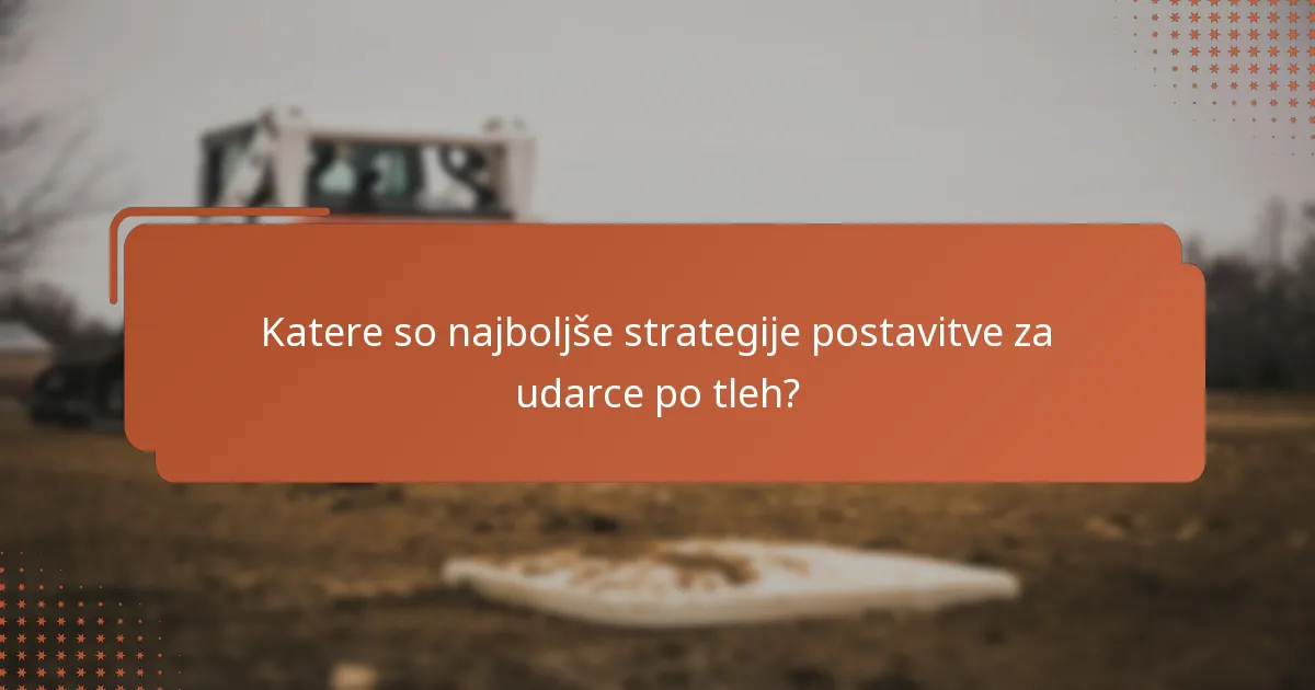 Katere so najboljše strategije postavitve za udarce po tleh?