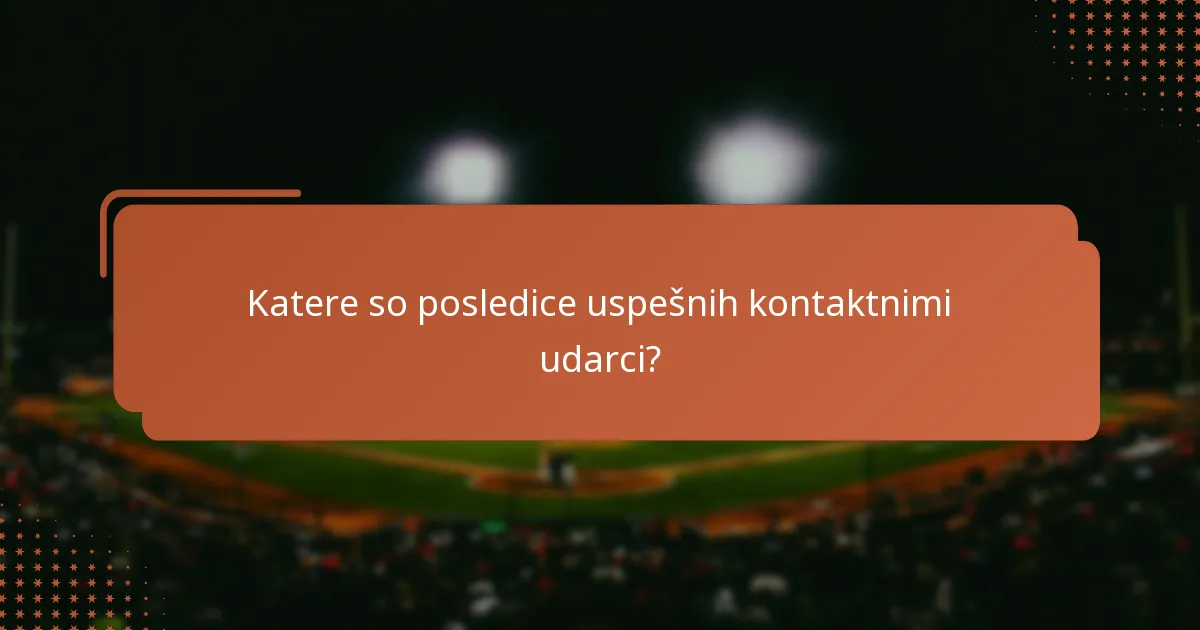 Katere so posledice uspešnih kontaktnimi udarci?