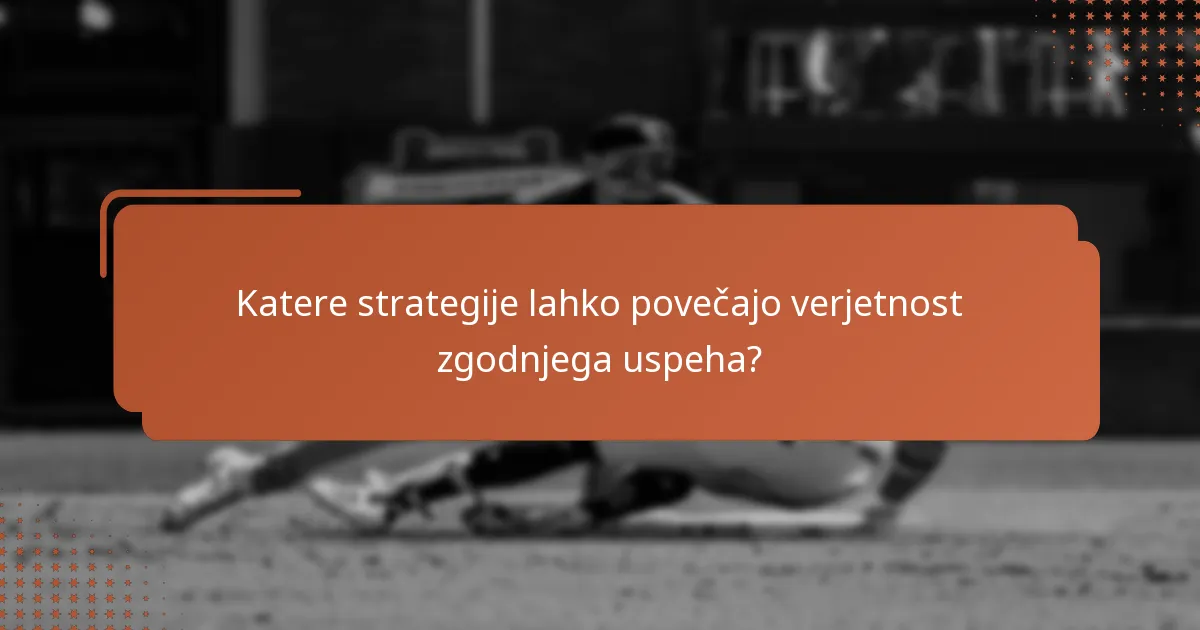Katere strategije lahko povečajo verjetnost zgodnjega uspeha?