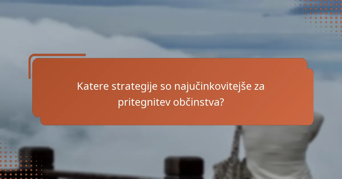 Katere strategije so najučinkovitejše za pritegnitev občinstva?
