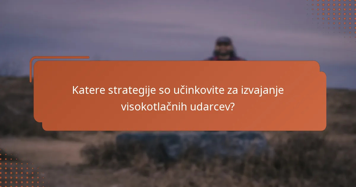 Katere strategije so učinkovite za izvajanje visokotlačnih udarcev?