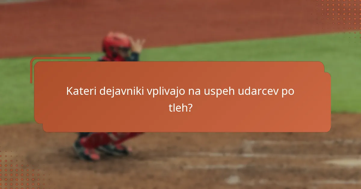 Kateri dejavniki vplivajo na uspeh udarcev po tleh?