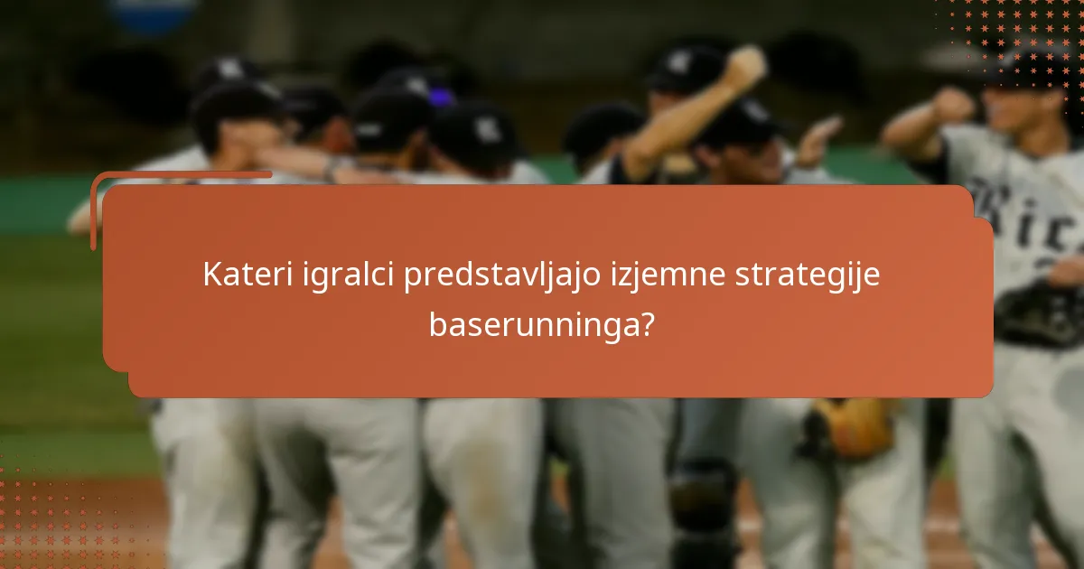 Kateri igralci predstavljajo izjemne strategije baserunninga?
