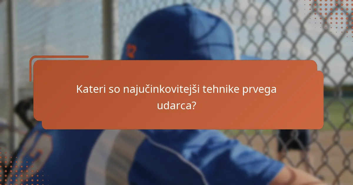 Kateri so najučinkovitejši tehnike prvega udarca?