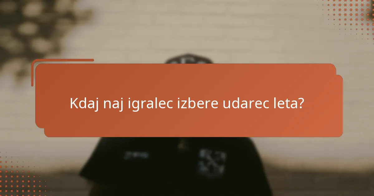 Kdaj naj igralec izbere udarec leta?
