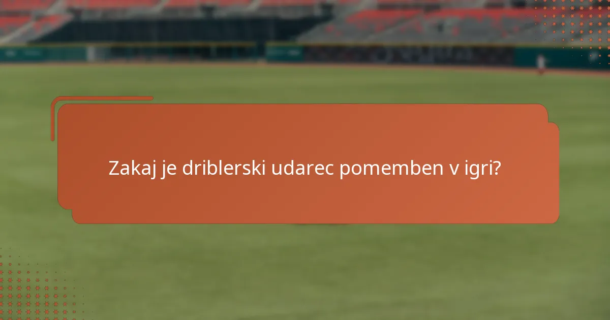 Zakaj je driblerski udarec pomemben v igri?