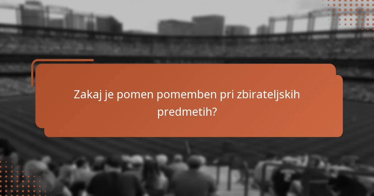 Zakaj je pomen pomemben pri zbirateljskih predmetih?
