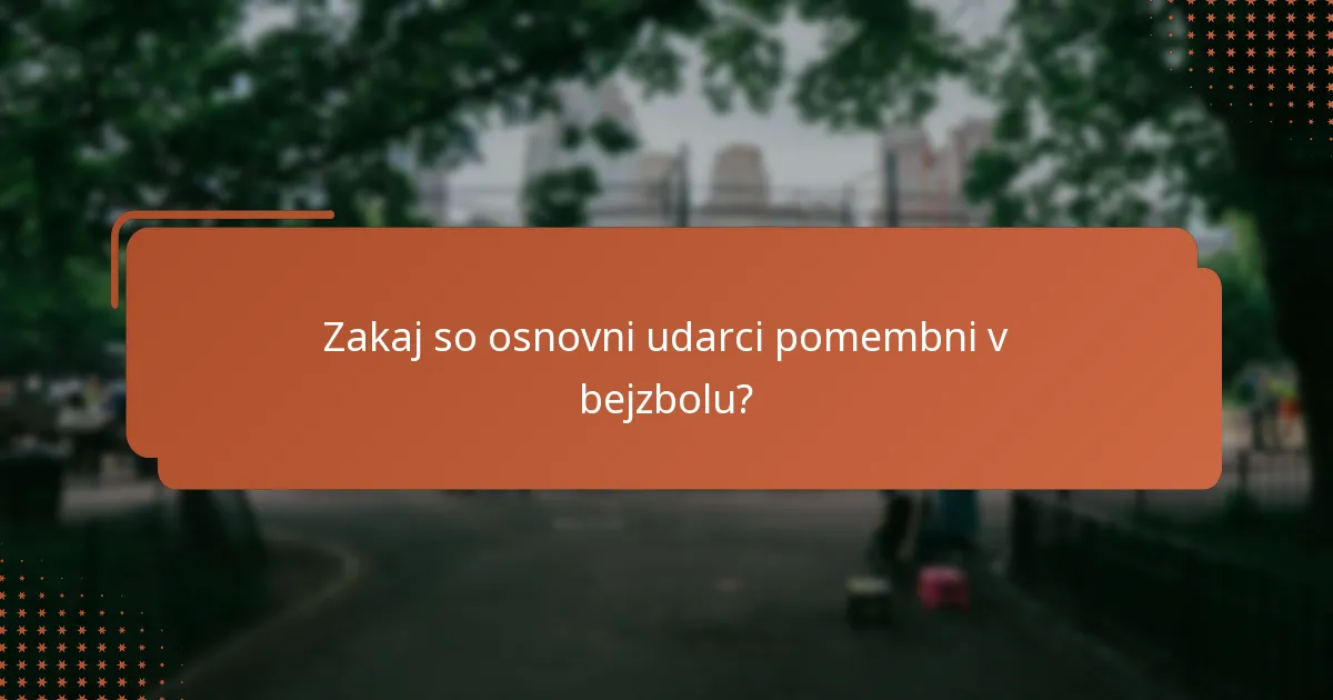 Zakaj so osnovni udarci pomembni v bejzbolu?