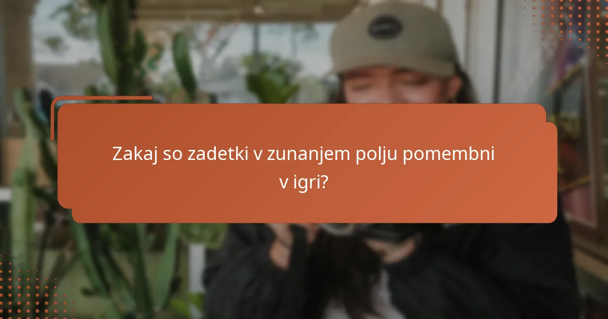 Zakaj so zadetki v zunanjem polju pomembni v igri?